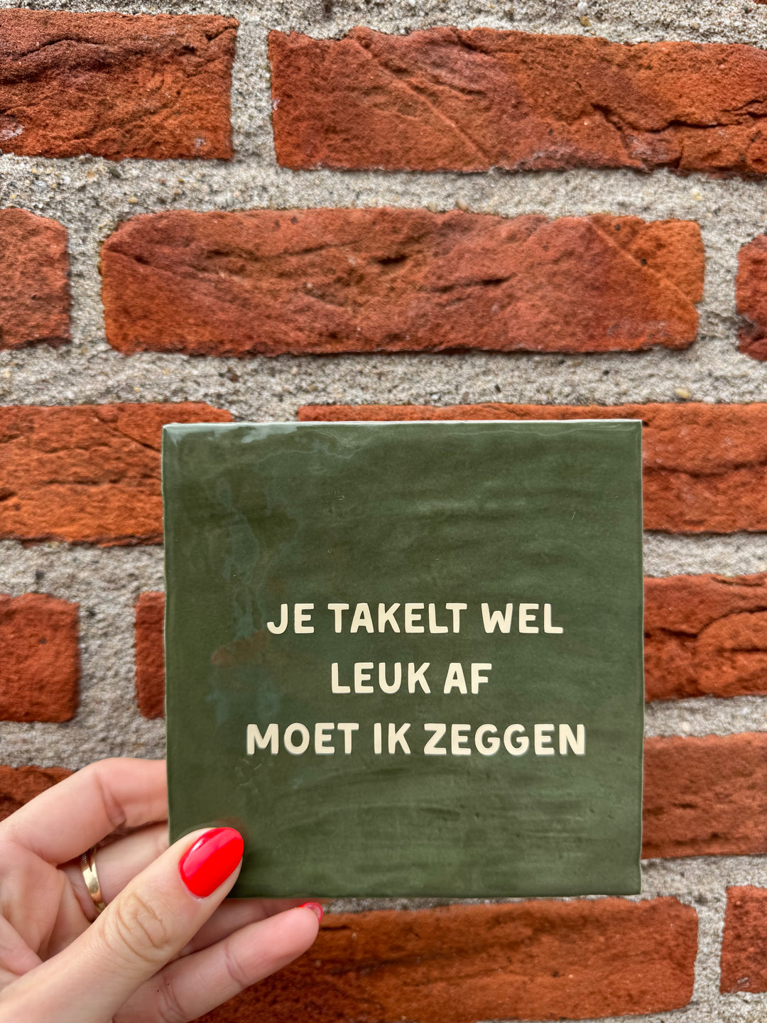 Tegeltje - Je takelt wel leuk af